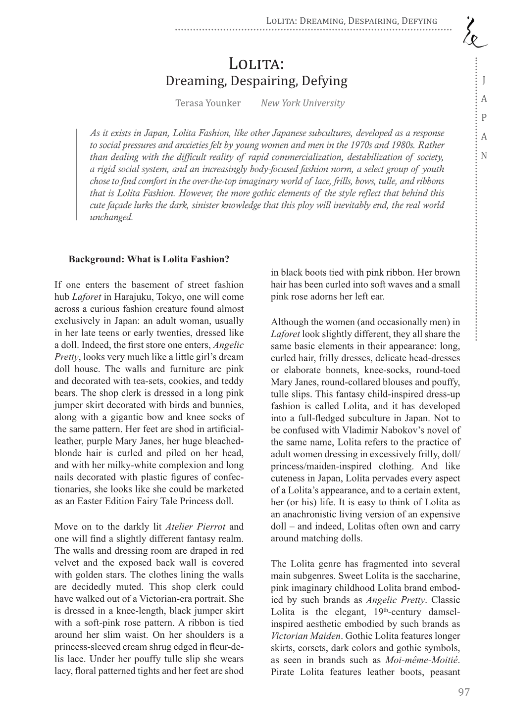 Lolita Fashion, Like Other Japanese Subcultures, Developed As a Response a to Social Pressures and Anxieties Felt by Young Women and Men in the 1970S and 1980S