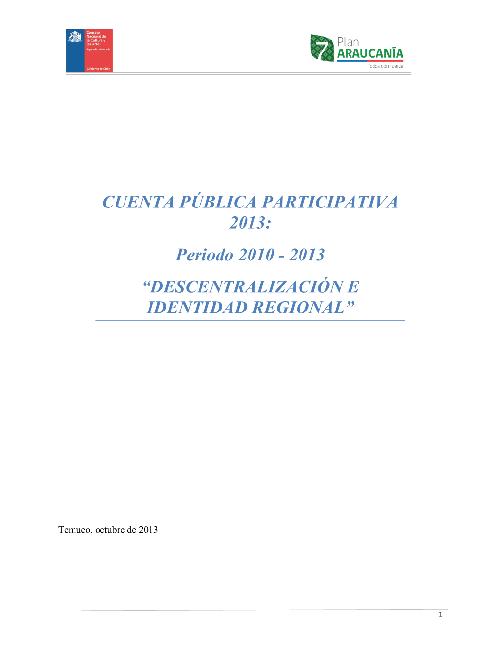 CUENTA PÚBLICA PARTICIPATIVA 2013: Periodo 2010 - 2013 “DESCENTRALIZACIÓN E IDENTIDAD REGIONAL”