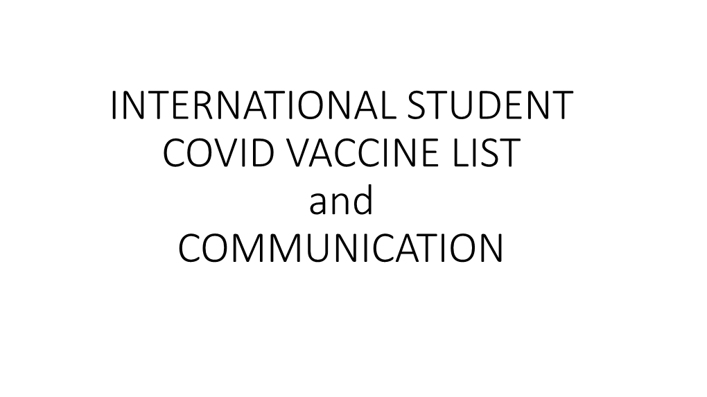 INTERNATIONAL STUDENT COVID VACCINE LIST and COMMUNICATION Dear International Student