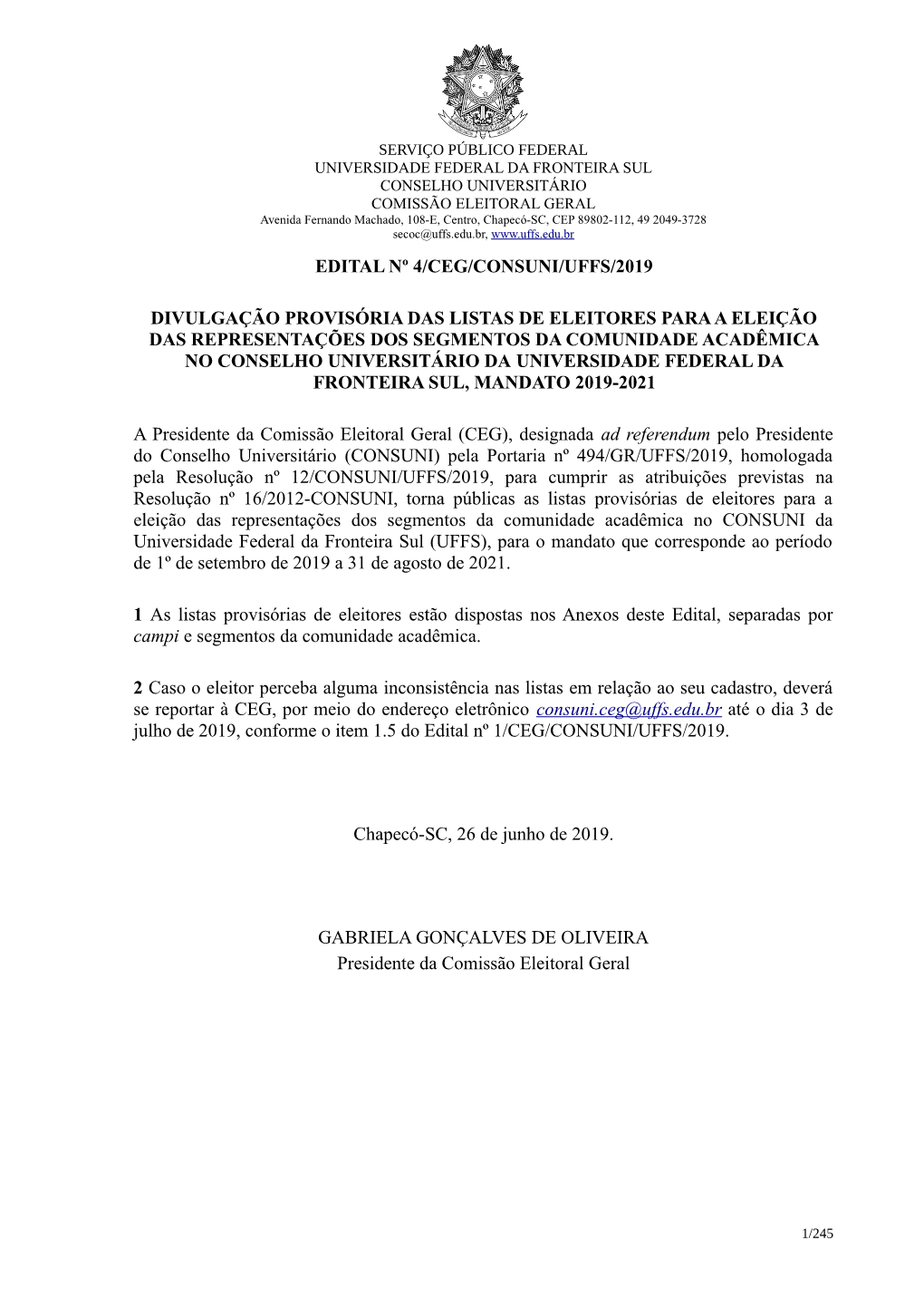 Edital Nº 4/Ceg/Consuni/Uffs/2019 Divulgação Provisória Das Listas De Eleitores Para a Eleição Das Representações Dos Se