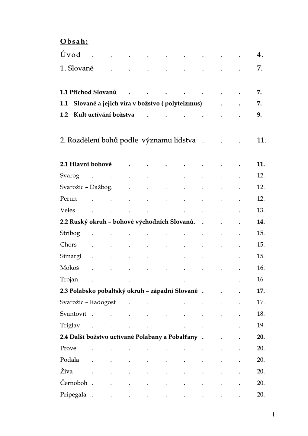 Úvod ...4. 1 . Slované ...7. 2. Rozdělení Bohů