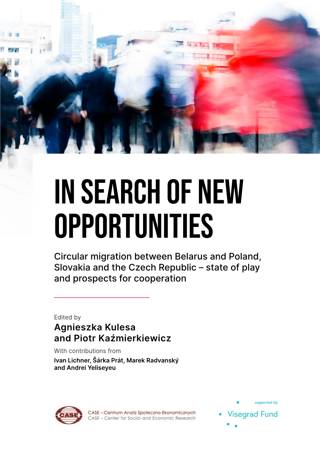 IN SEARCH of NEW OPPORTUNITIES Circular Migration Between Belarus and Poland, Slovakia and the Czech Republic – State of Play and Prospects for Cooperation