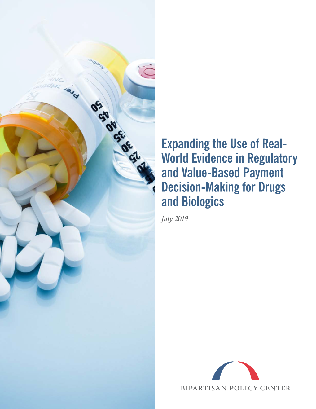 Expanding the Use of Real- World Evidence in Regulatory and Value-Based Payment Decision-Making for Drugs and Biologics July 2019 LEADERSHIP William H