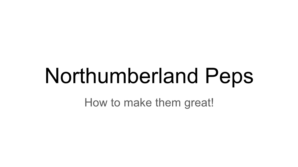 Northumberland Peps How to Make Them Great! What Is a Pep