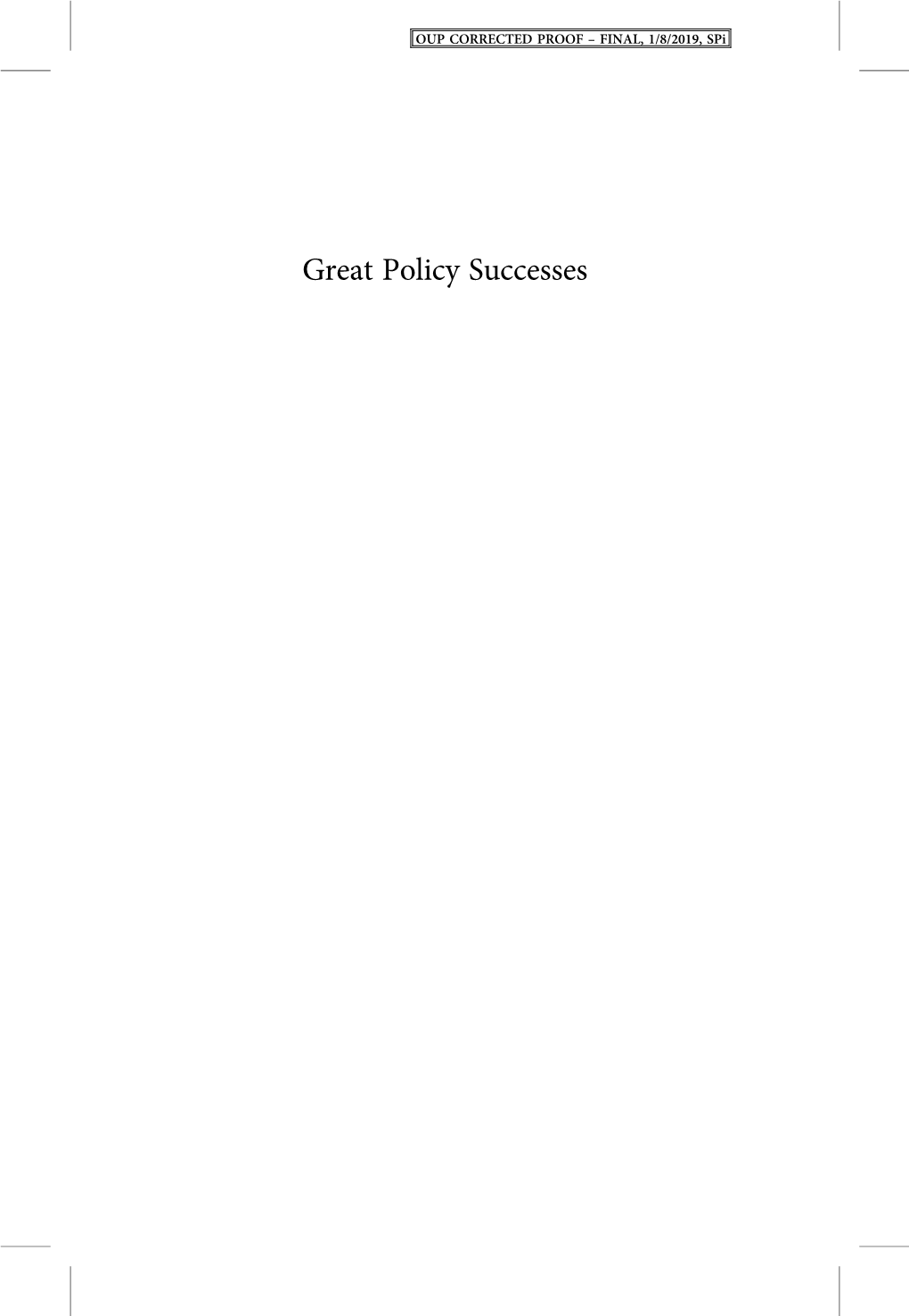 Great Policy Successes OUP CORRECTED PROOF – FINAL, 1/8/2019, Spi OUP CORRECTED PROOF – FINAL, 1/8/2019, Spi