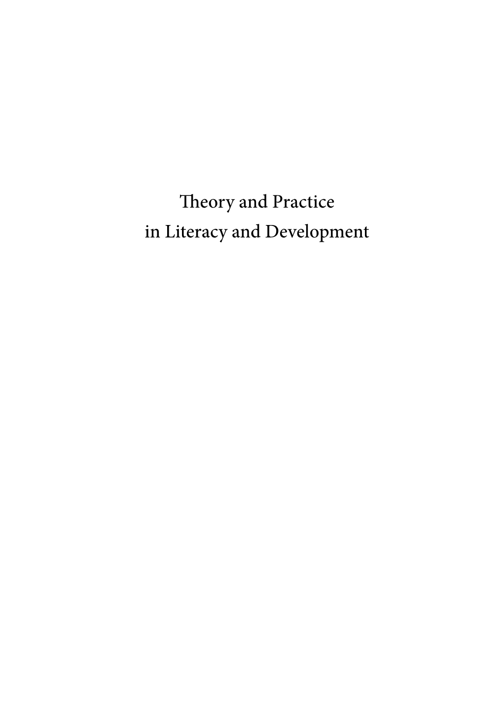 THEORY and PRACTICE in LITERACY and DEVELOPMENT Expenditure, a Drop of 40% Between 2010 and 2016/17, Indicate the Lack of Importance Placed on Literacy