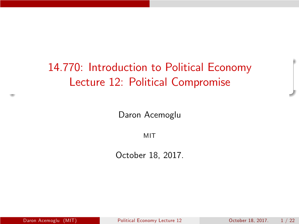 14.770: Introduction to Political Economy Lecture 12: Political Compromise