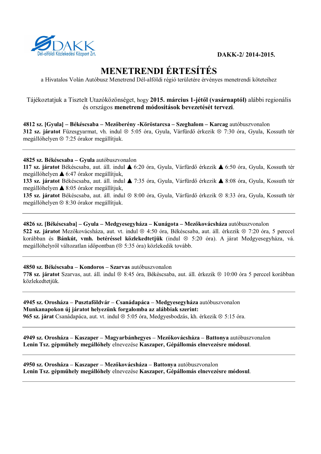 MENETRENDI ÉRTESÍTÉS a Hivatalos Volán Autóbusz Menetrend Dél�Alföldi Régió Területére Érvényes Menetrendi Köteteihez