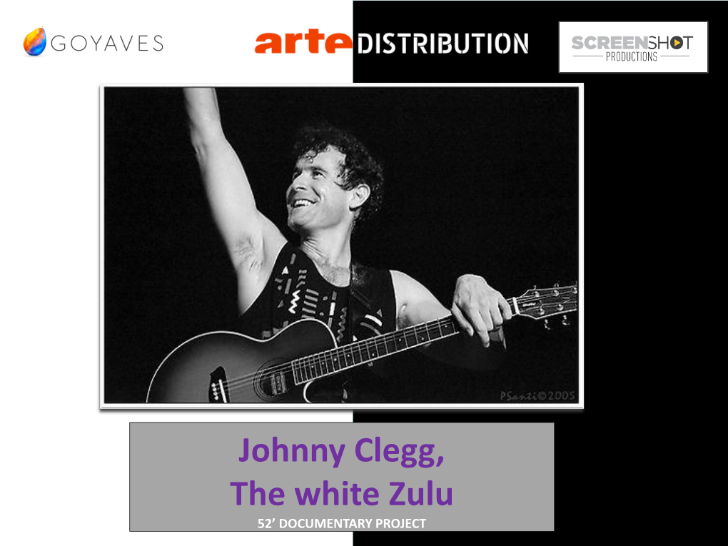 Johnny Clegg, the White Zulu 52’ DOCUMENTARY PROJECT Goyaves and Screenshot Productions