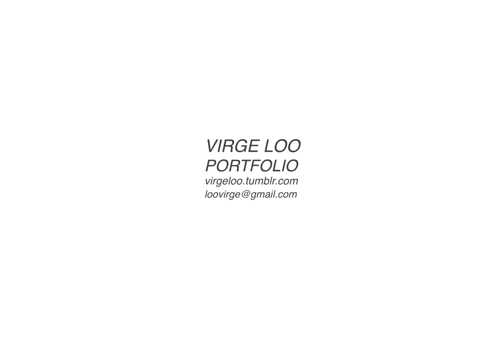 VIRGE LOO PORTFOLIO Virgeloo.Tumblr.Com Loovirge@Gmail.Com