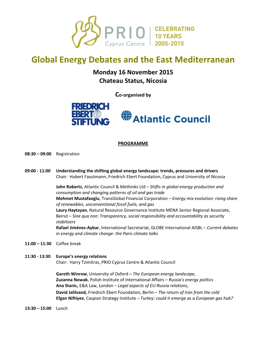 Global Energy Debates and the East Mediterranean Monday 16 November 2015 Chateau Status, Nicosia