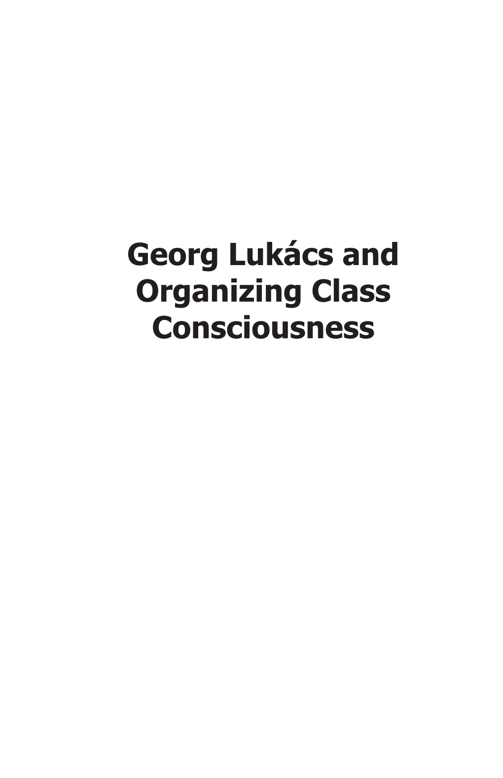 Georg Lukács and Organizing Class Consciousness / by Robert Lanning