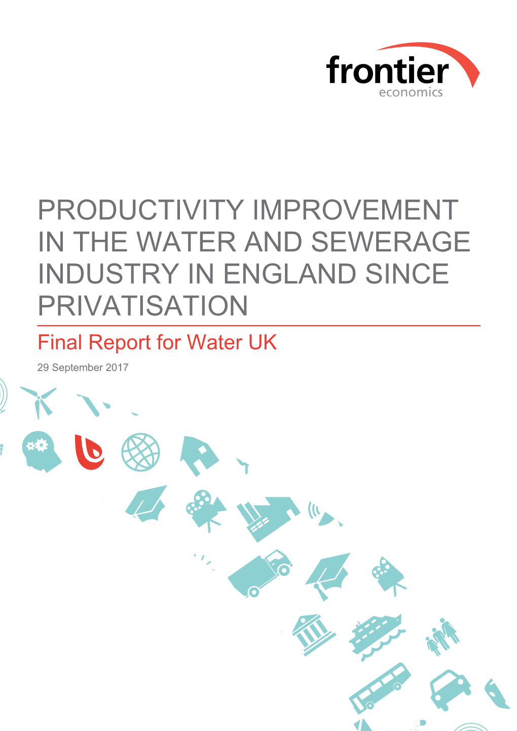 PRODUCTIVITY IMPROVEMENT in the WATER and SEWERAGE INDUSTRY in ENGLAND SINCE PRIVATISATION Final Report for Water UK 29 September 2017