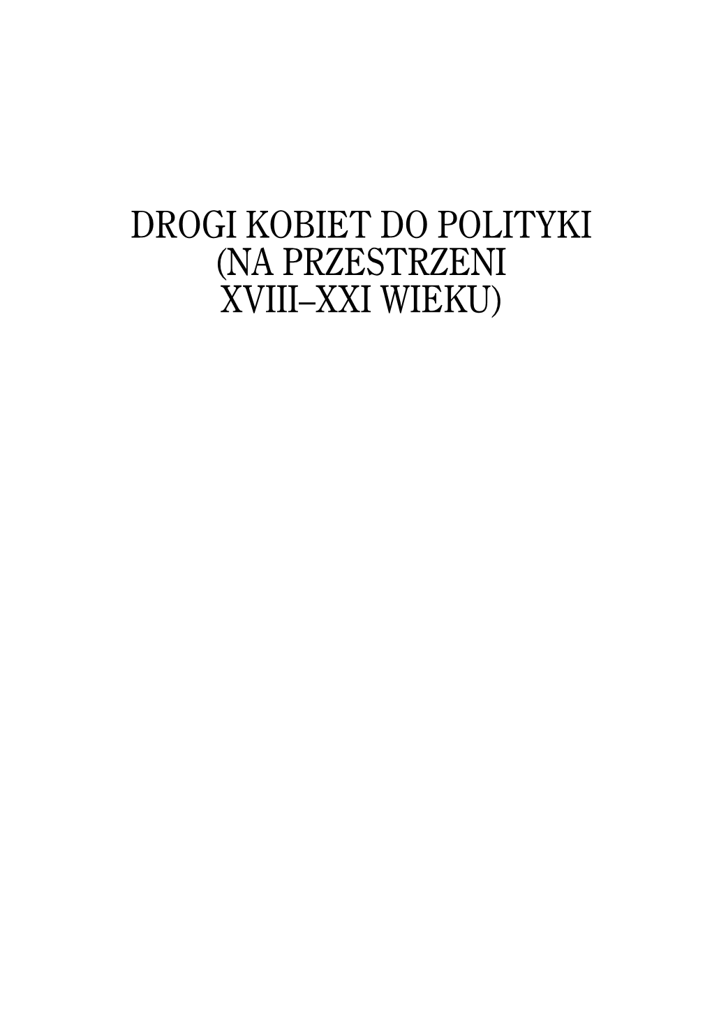 Drogi Kobiet Do Polityki (Na Przestrzeni XVIII–XXI Wieku)