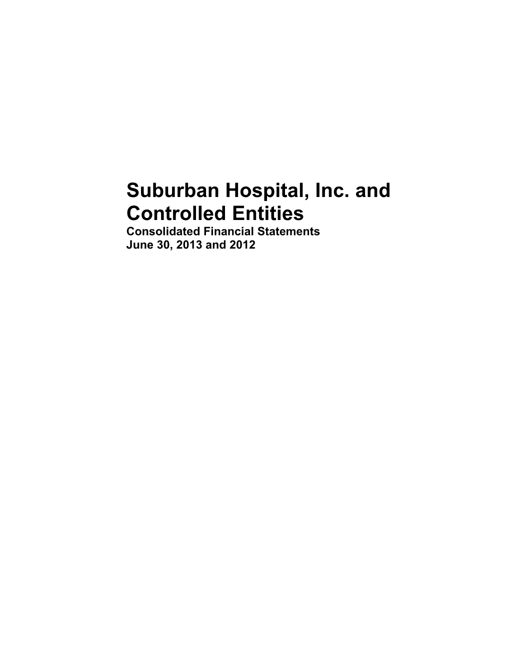 Suburban Hospital, Inc. and Controlled Entities Consolidated Financial Statements June 30, 2013 and 2012 Suburban Hospital, Inc