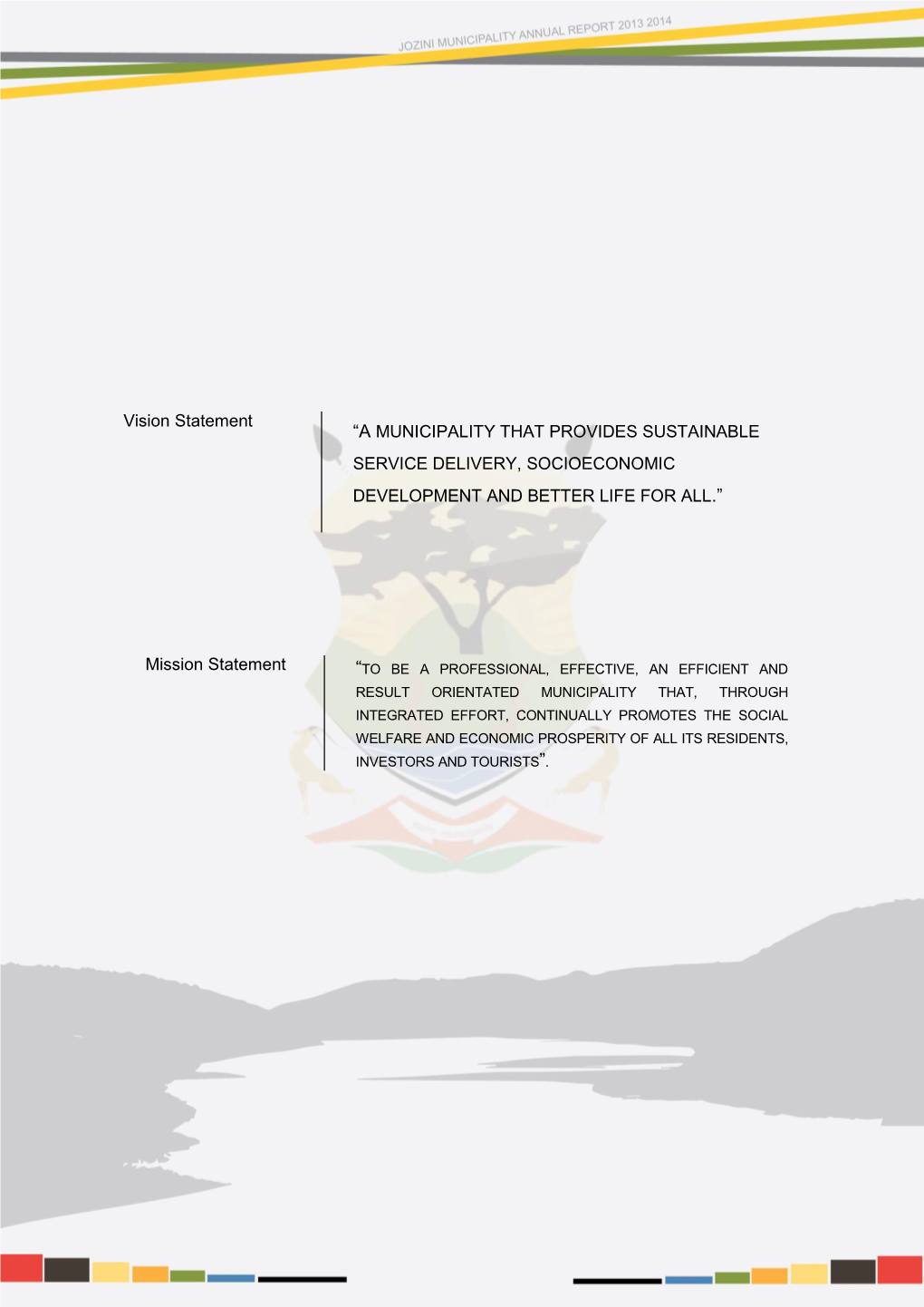 Vision Statement “A MUNICIPALITY THAT PROVIDES SUSTAINABLE SERVICE DELIVERY, SOCIOECONOMIC DEVELOPMENT and BETTER LIFE for ALL.”