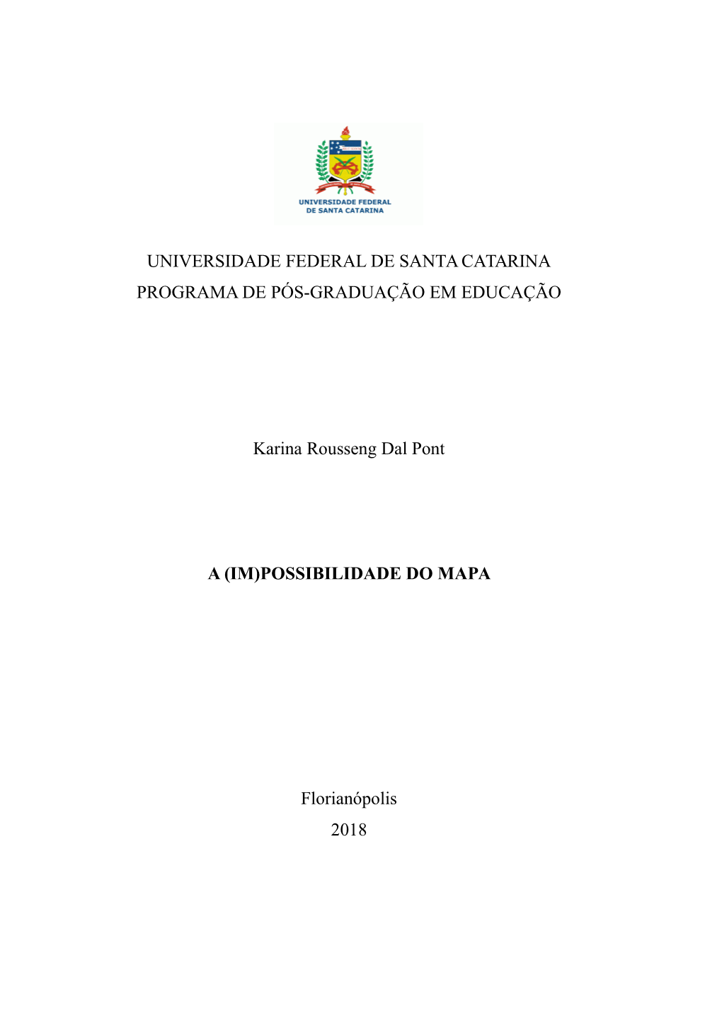 UNIVERSIDADE FEDERAL DE SANTA CATARINA PROGRAMA DE PÓS-GRADUAÇÃO EM EDUCAÇÃO Karina Rousseng Dal Pont a (IM)POSSIBILIDADE D