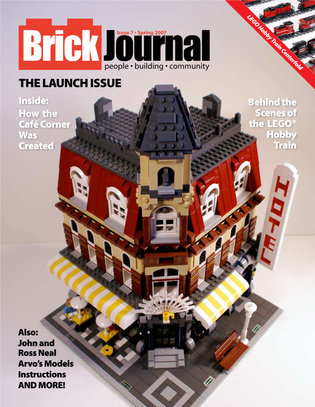 THE LAUNCH ISSUE Inside: Behind the How the Scenes of Café Corner the LEGO® Was Hobby Created Train