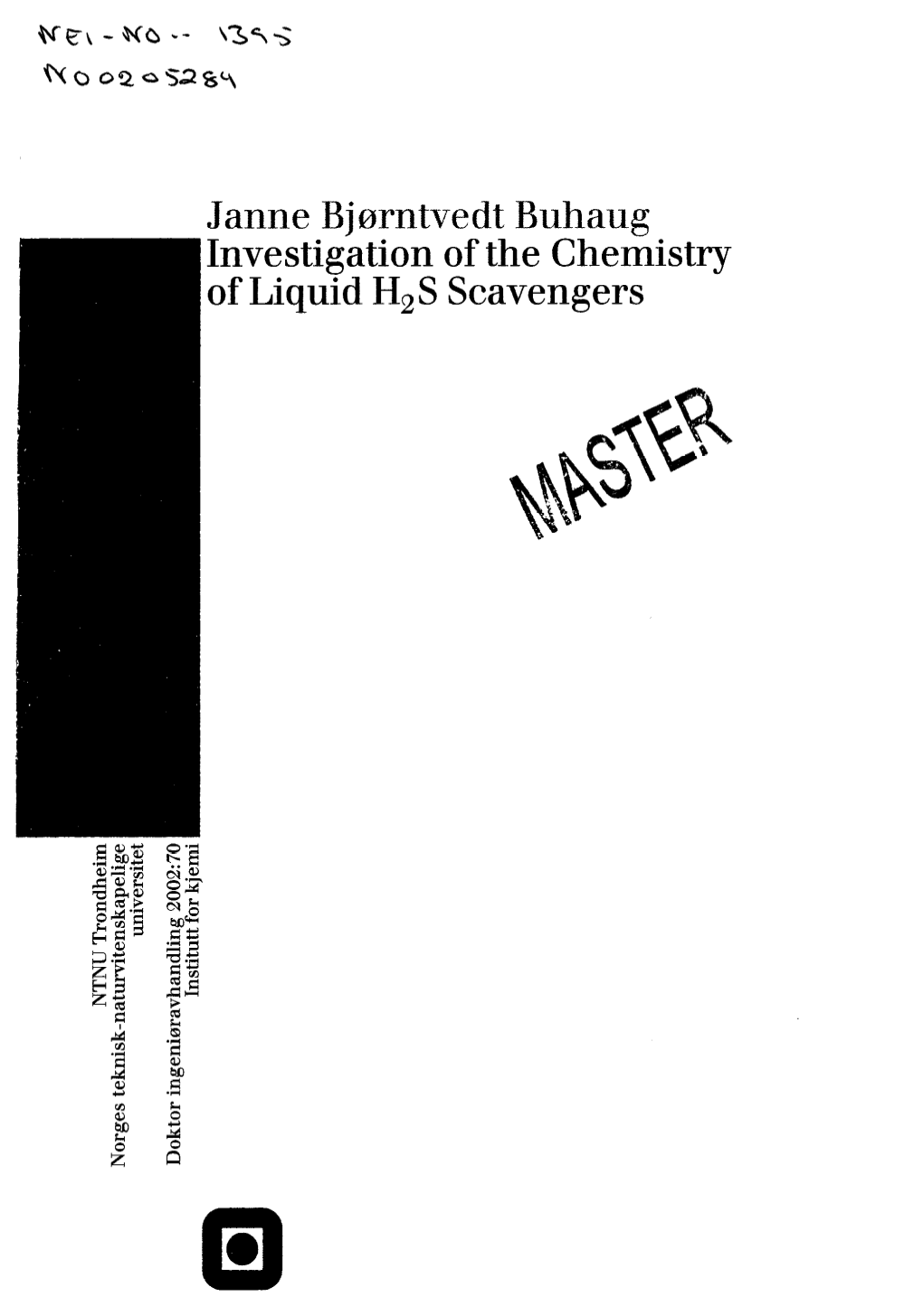 Janne Bjmmtvedt Buhaug Investigation of the Chemistry of Liquid H2S Scavengers ,- DISC-LAIMER