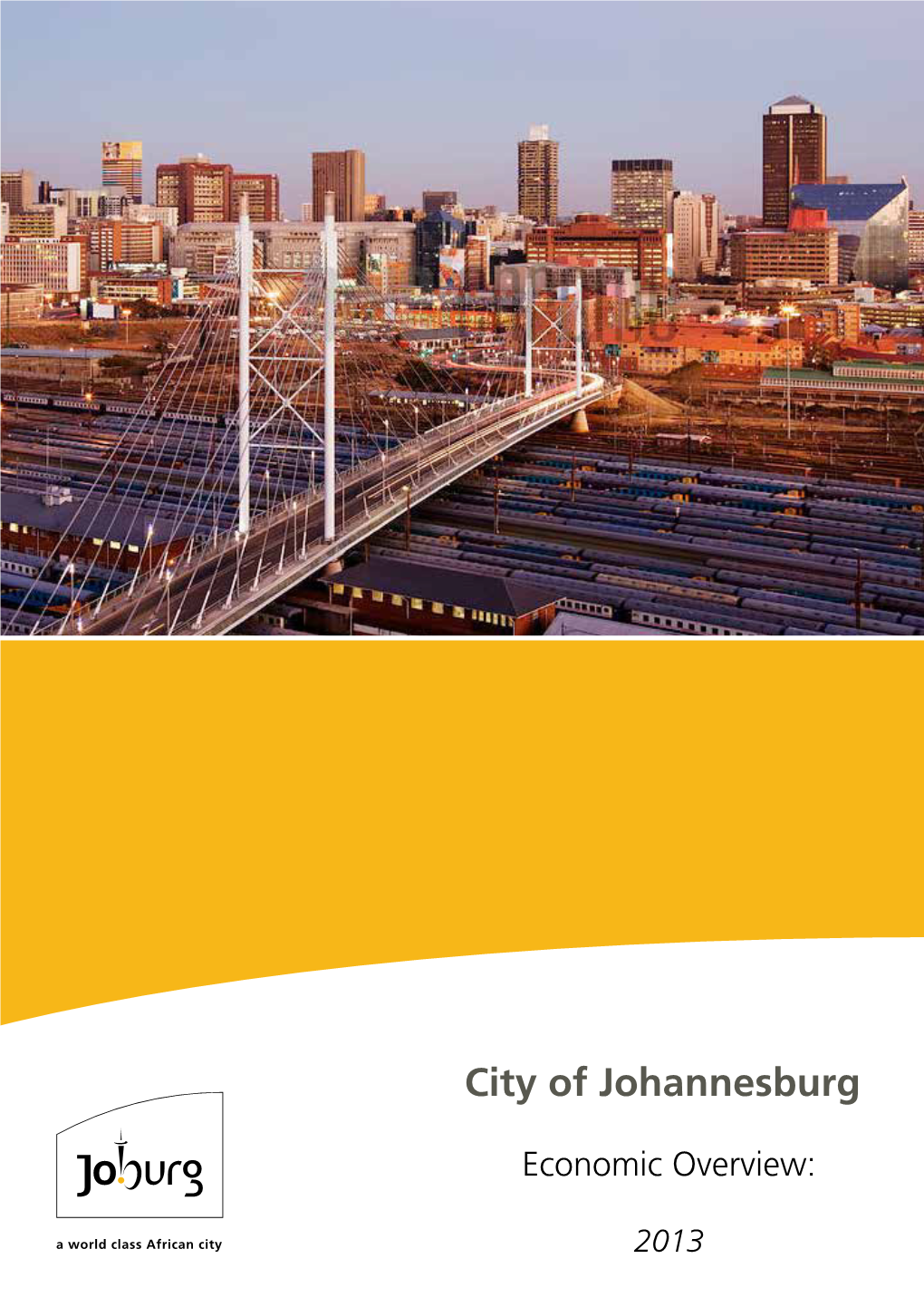The City of Johannesburg (COJ) Economic Overview: 2013 a Review of the State of the Economy and Other Key Indicators