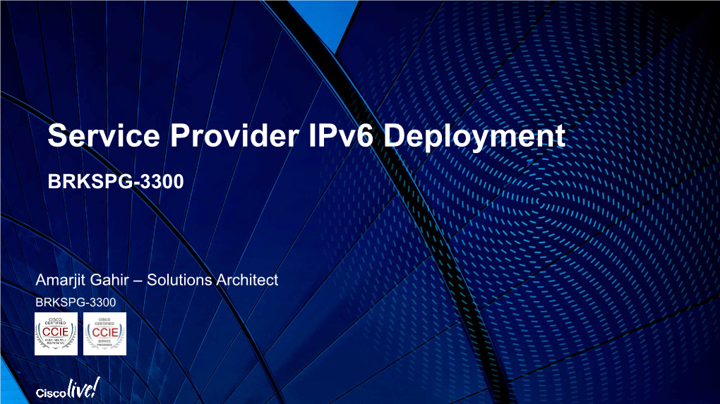 Service Provider Ipv6 Deployment BRKSPG-3300