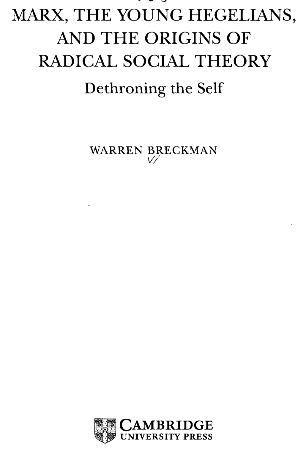 MARX, the YOUNG HEGELIANS, and the ORIGINS of RADICAL SOCIAL THEORY Dethroning the Self