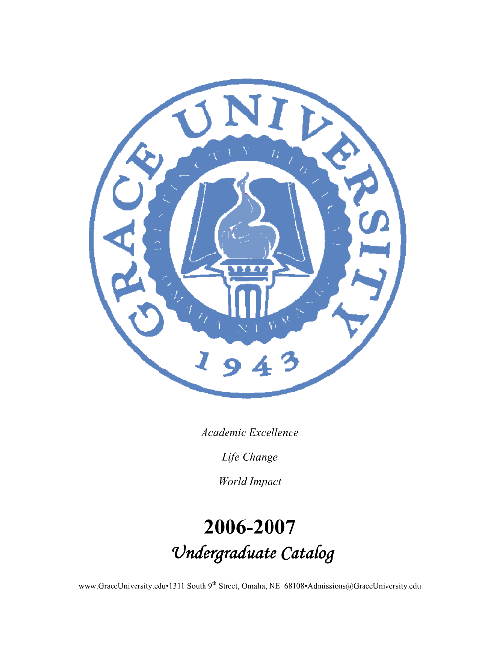 2006-2007 Undergraduate Catalog South 9Th Street, Omaha, NE 68108•Admissions@Graceuniversity.Edu