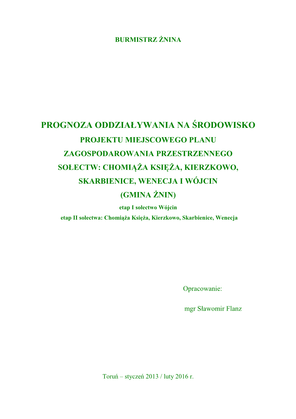 CHOMIĄŻA KSIĘŻA, KIERZKOWO, SKARBIENICE, WENECJA I WÓJCIN (GMINA ŻNIN) Etap I Sołectwo Wójcin Etap II Sołectwa: Chomiąża Księża, Kierzkowo, Skarbienice, Wenecja