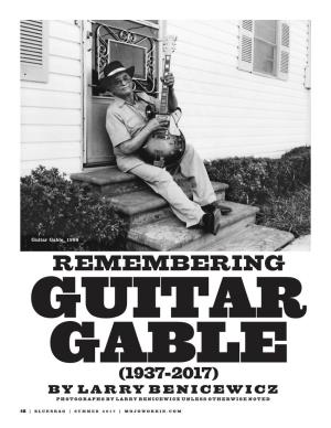 Remembering Guitar Gable (1937-2017) by Larry Benicewicz Photographs by Larry Benicewicz Unless Otherwise Noted