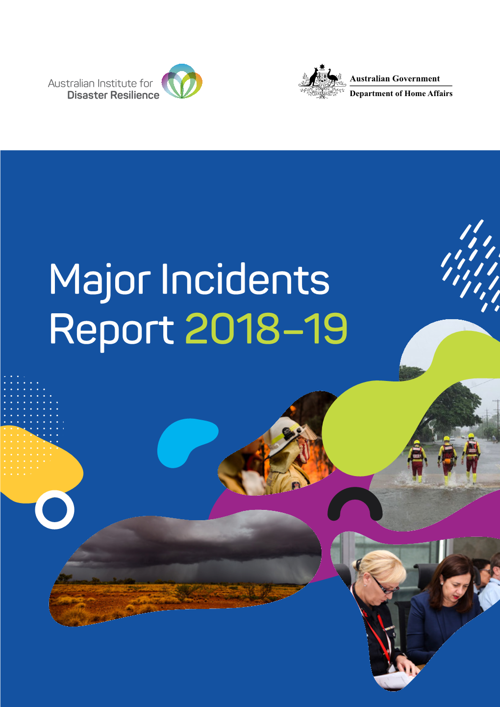 Major Incidents Report 2018–19 the Australian Institute for Disaster Resilience (AIDR) Is a Attribution Disaster Resilience Knowledge Centre
