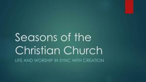 Seasons of the Christian Church LIFE and WORSHIP in SYNC with CREATION Seasons – Experiencing Time
