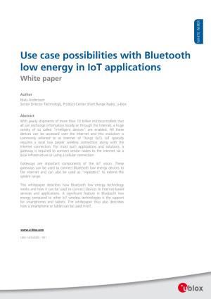 Use Case Possibilities with Bluetooth Low Energy in Iot Applications White Paper
