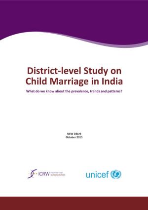 DISTRICT-LEVEL STUDY on CHILD MARRIAGE in INDIA What Do We Know About the Prevalence, Trends and Patterns?