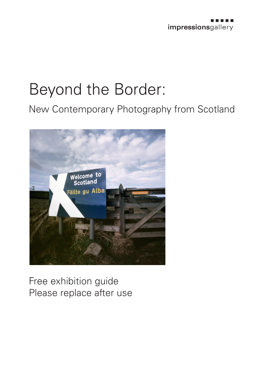 Exhibition Guide Please Replace After Use Beyond the Border: New Contemporary Photography from Scotland