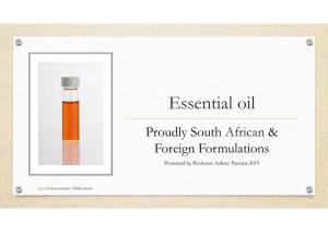 Essential Oil Proudly South African & Foreign Formulations Presented by Professor Aubrey Parsons 2019