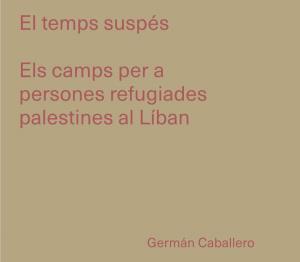 Els Camps Per a Persones Refugiades Palestines Al Líban El Temps Suspés