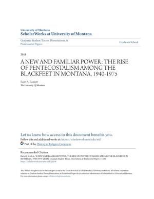 A NEW and FAMILIAR POWER: the RISE of PENTECOSTALISM AMONG the BLACKFEET in MONTANA, 1940-1975 Scott A