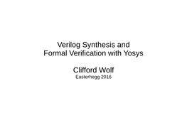 Verilog Synthesis and Formal Verification with Yosys Clifford Wolf