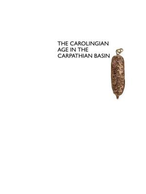 The Carolingian Age in the Carpathian Basin 2 Béla Miklós Szőke the Carolingian Age in the Carpathian Basin