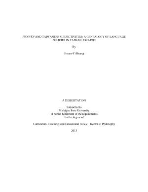 HÀNWÉN and TAIWANESE SUBJECTIVITIES: a GENEALOGY of LANGUAGE POLICIES in TAIWAN, 1895-1945 by Hsuan-Yi Huang a DISSERTATION S