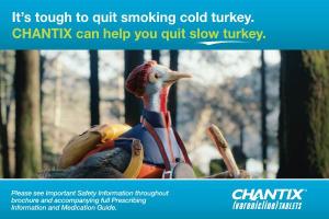 It's Tough to Quit Smoking Cold Turkey. CHANTIX Can Help You Quit Slow Turkey