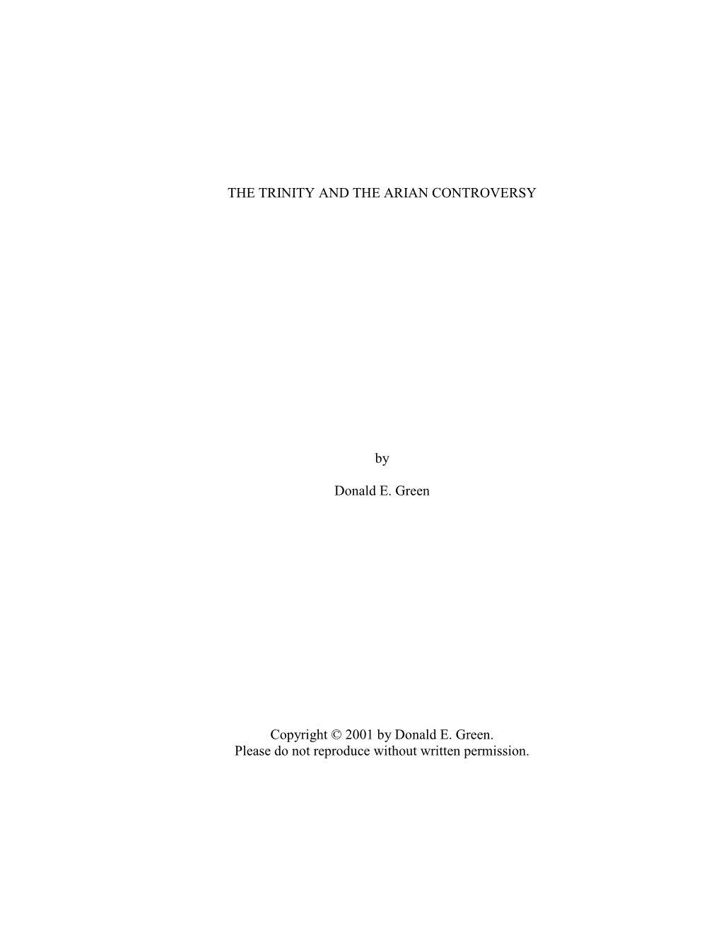 THE TRINITY and the ARIAN CONTROVERSY by Donald E. Green Copyright © 2001 by Donald E. Green. Please Do Not Reproduce Witho