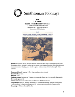 Yes! I Wanna! Learn Music from Botswana! a Smithsonian Folkways Lesson Designed By: Christopher Roberts University of Washington