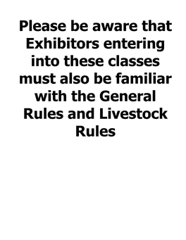 Please Be Aware That Exhibitors Entering Into These Classes Must Also Be Familiar with the General Rules and Livestock Rules Must Be Between 4 & 6 Months of Age