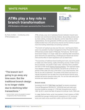 Atms Play a Key Role in Branch Transformation ATM Marketplace White Paper Sponsored by Elan Financial Services