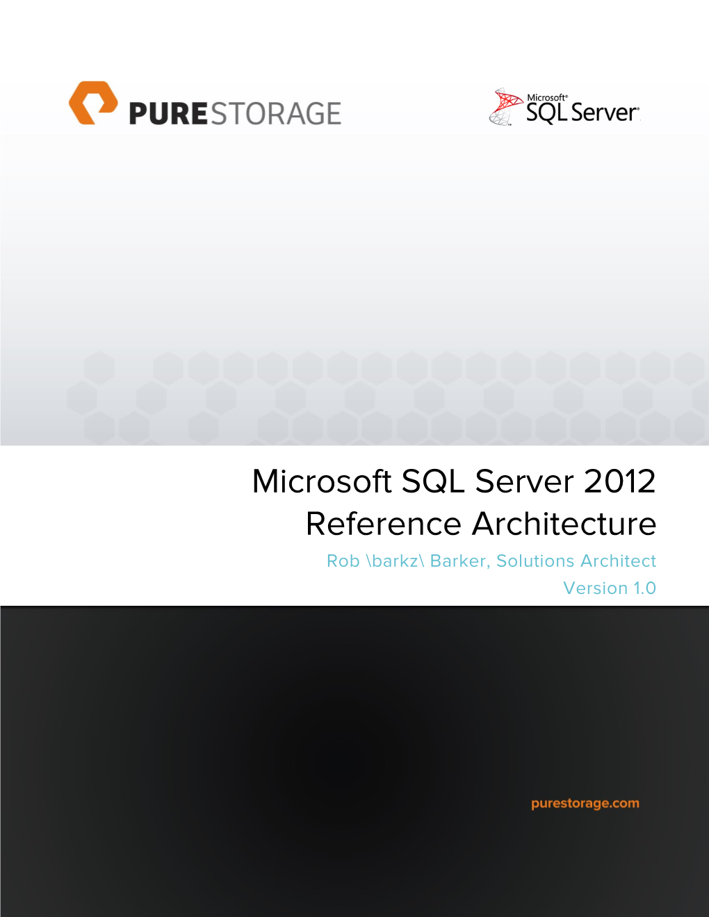 Microsoft SQL Server 2012 Reference Architecture Rob \Barkz\ Barker, Solutions Architect Version 1.0 Version 1.0