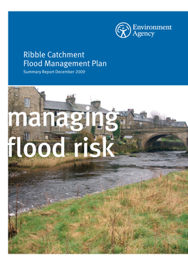 Ribble Catchment Flood Management Plan Summary Report December 2009 Managing Flood Risk We Are the Environment Agency