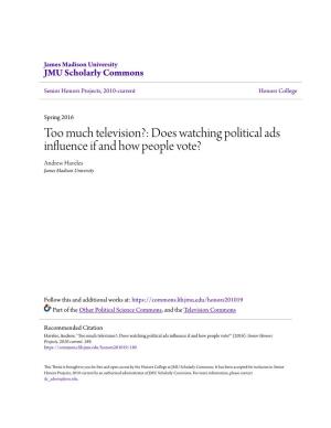 Does Watching Political Ads Influence If and How People Vote? Andrew Haveles James Madison University