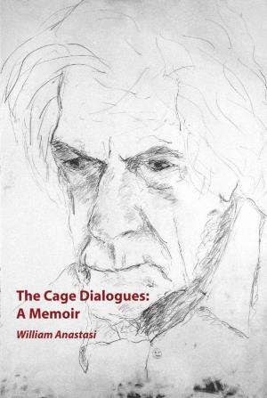The Cage Dialogues: a Memoir William Anastasi