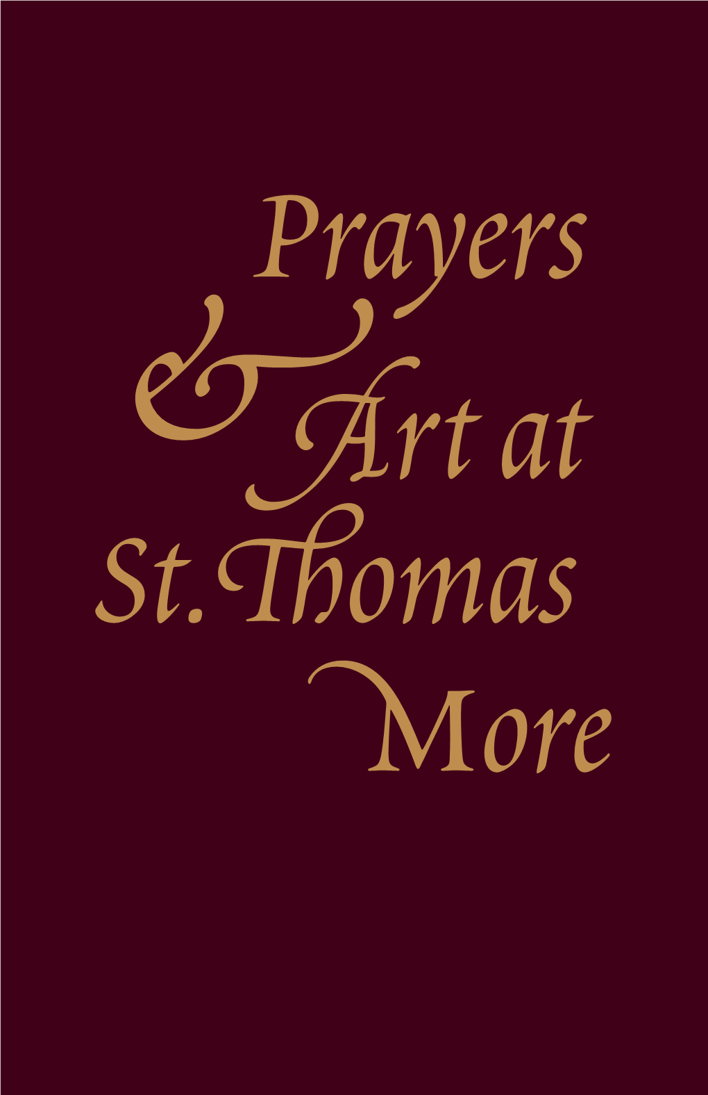 Prayers and Art at St. Thomas More 1 Our Father, Who Art in Heaven, Hallowed Be Thy Name; Thy Kingdom Come; Thy Will Be Done on Earth As It Is in Heaven